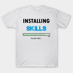 installing skills T-Shirt